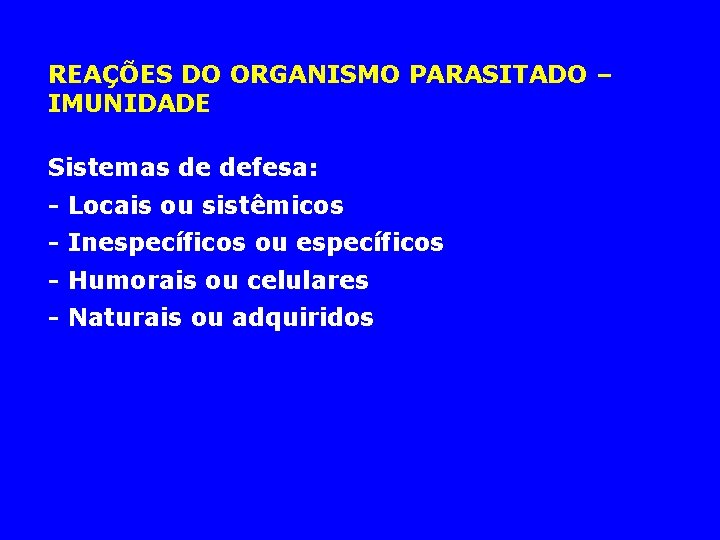 REAÇÕES DO ORGANISMO PARASITADO – IMUNIDADE Sistemas de defesa: - Locais ou sistêmicos -