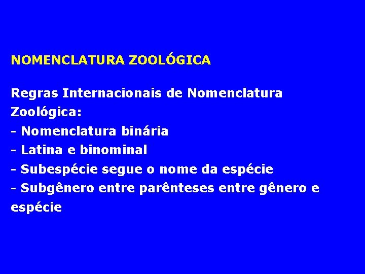 NOMENCLATURA ZOOLÓGICA Regras Internacionais de Nomenclatura Zoológica: - Nomenclatura binária - Latina e binominal