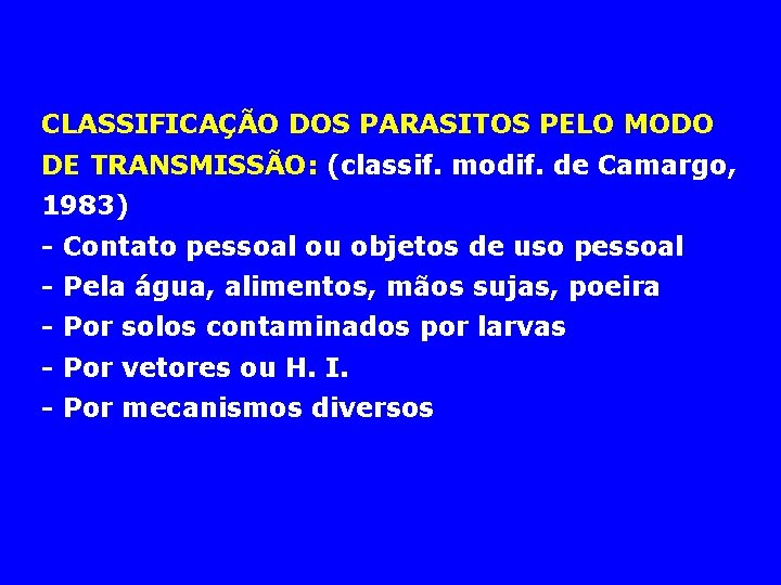 CLASSIFICAÇÃO DOS PARASITOS PELO MODO DE TRANSMISSÃO: (classif. modif. de Camargo, 1983) - Contato