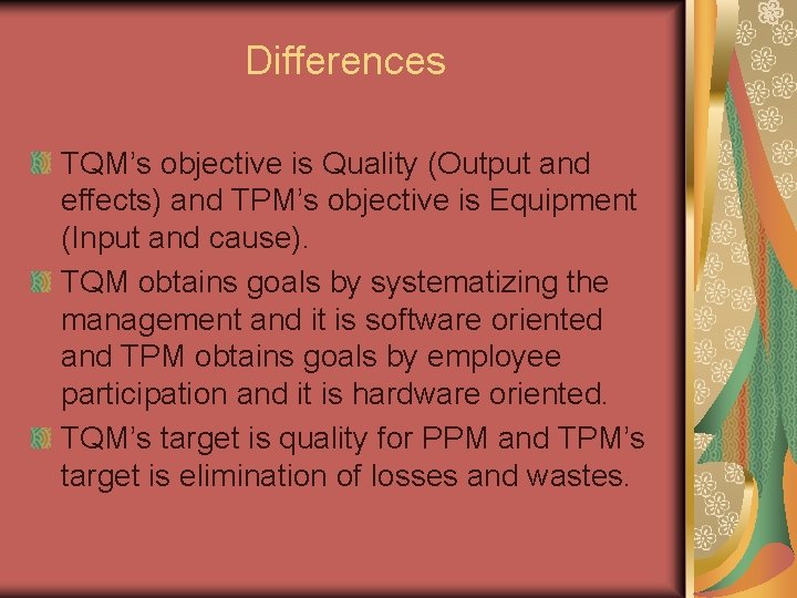 Differences TQM’s objective is Quality (Output and effects) and TPM’s objective is Equipment (Input