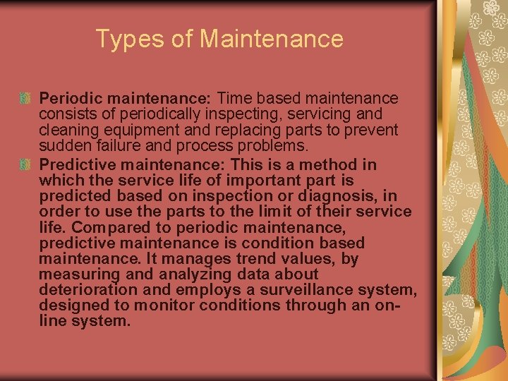 Types of Maintenance Periodic maintenance: Time based maintenance consists of periodically inspecting, servicing and