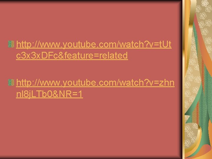 http: //www. youtube. com/watch? v=t. Ut c 3 x 3 x. DFc&feature=related http: //www.