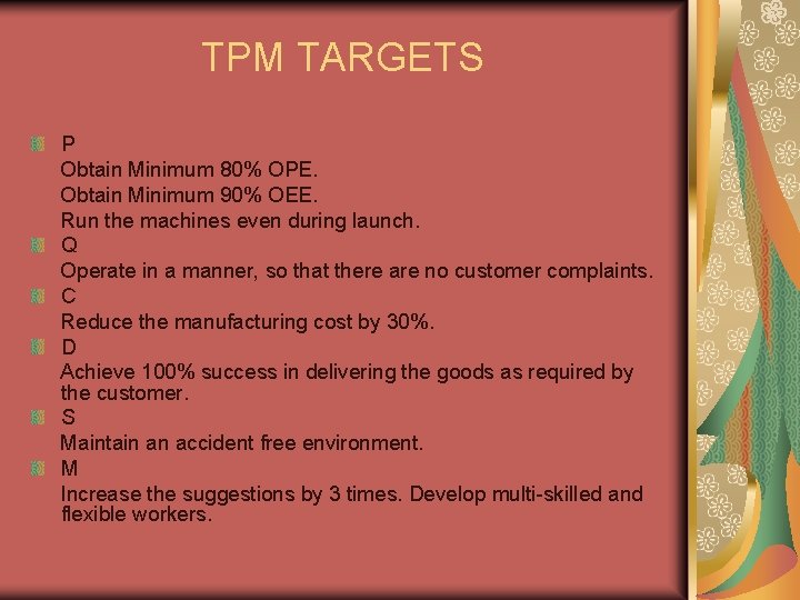 TPM TARGETS P Obtain Minimum 80% OPE. Obtain Minimum 90% OEE. Run the machines