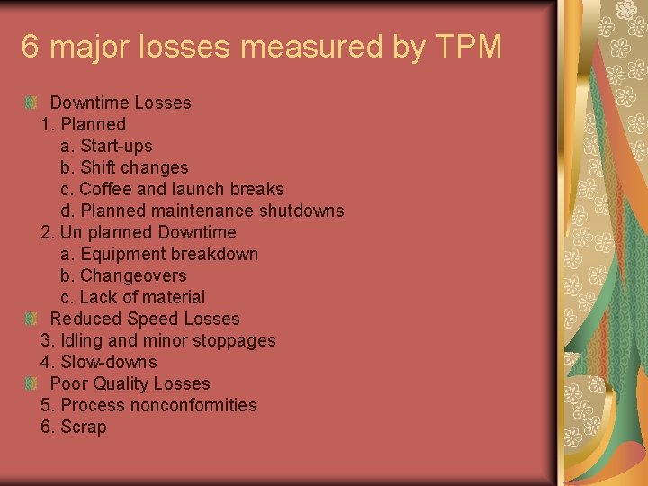 6 major losses measured by TPM Downtime Losses 1. Planned a. Start-ups b. Shift