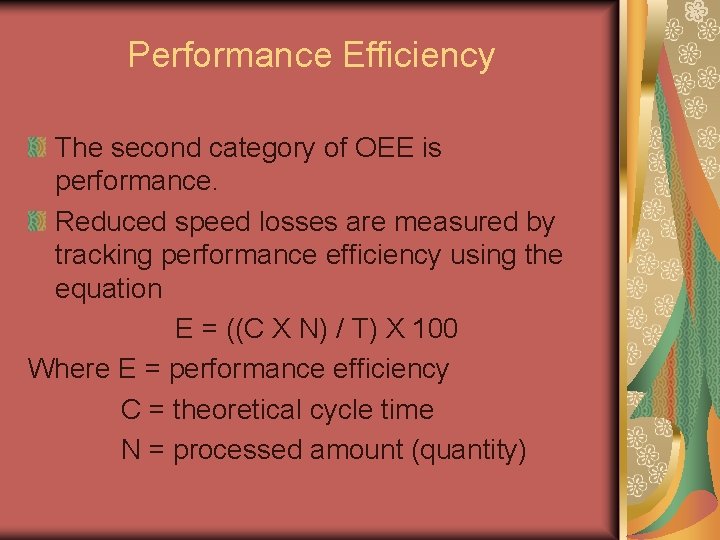 Performance Efficiency The second category of OEE is performance. Reduced speed losses are measured