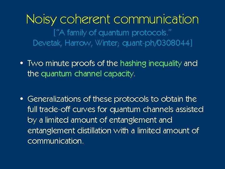 Noisy coherent communication [“A family of quantum protocols. ” Devetak, Harrow, Winter; quant-ph/0308044] •