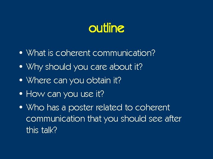 outline • What is coherent communication? • Why should you care about it? •