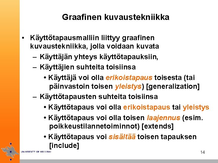 Graafinen kuvaustekniikka • Käyttötapausmalliin liittyy graafinen kuvaustekniikka, jolla voidaan kuvata – Käyttäjän yhteys käyttötapauksiin,