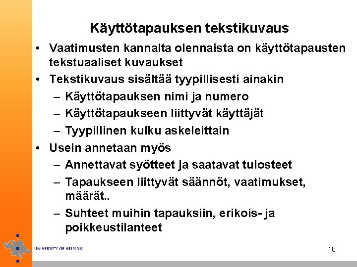 Käyttötapauksen tekstikuvaus • Vaatimusten kannalta olennaista on käyttötapausten tekstuaaliset kuvaukset • Tekstikuvaus sisältää tyypillisesti