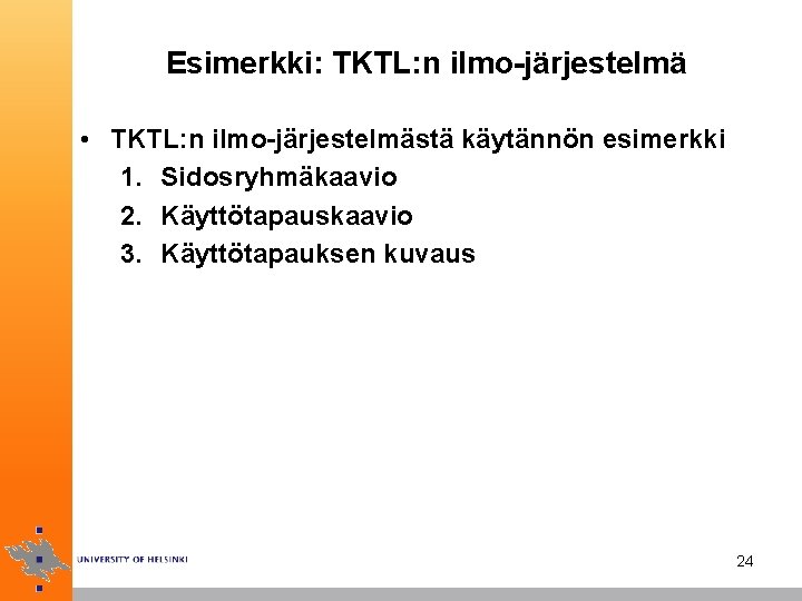 Esimerkki: TKTL: n ilmo-järjestelmä • TKTL: n ilmo-järjestelmästä käytännön esimerkki 1. Sidosryhmäkaavio 2. Käyttötapauskaavio