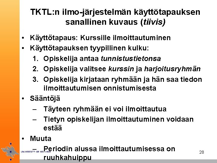 TKTL: n ilmo-järjestelmän käyttötapauksen sanallinen kuvaus (tiivis) • Käyttötapaus: Kurssille ilmoittautuminen • Käyttötapauksen tyypillinen