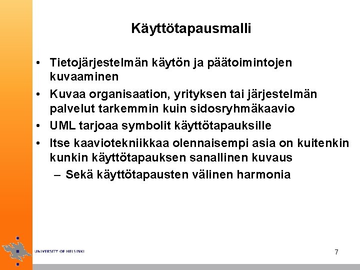 Käyttötapausmalli • Tietojärjestelmän käytön ja päätoimintojen kuvaaminen • Kuvaa organisaation, yrityksen tai järjestelmän palvelut