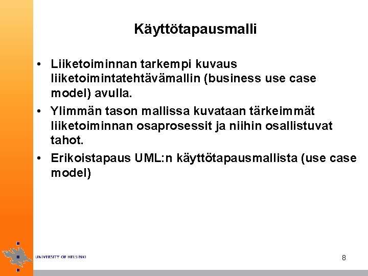 Käyttötapausmalli • Liiketoiminnan tarkempi kuvaus liiketoimintatehtävämallin (business use case model) avulla. • Ylimmän tason