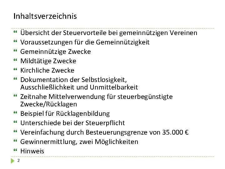 Inhaltsverzeichnis Übersicht der Steuervorteile bei gemeinnützigen Vereinen Voraussetzungen für die Gemeinnützigkeit Gemeinnützige Zwecke Mildtätige