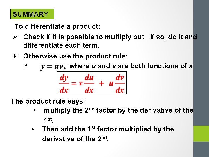 SUMMARY To differentiate a product: Ø Check if it is possible to multiply out. SUMMARY To differentiate a product: Ø Check if it is possible to multiply out.