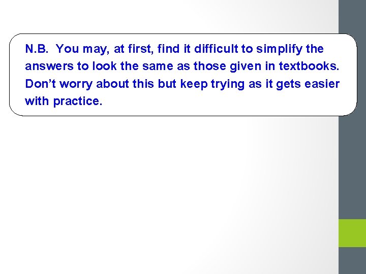N. B. You may, at first, find it difficult to simplify the answers to N. B. You may, at first, find it difficult to simplify the answers to