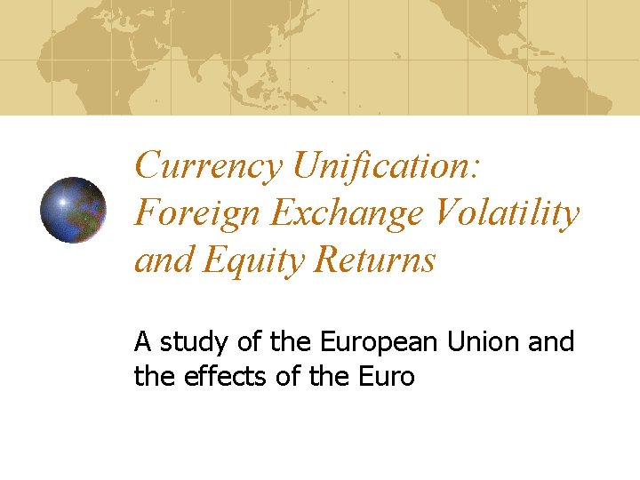 Currency Unification: Foreign Exchange Volatility and Equity Returns A study of the European Union