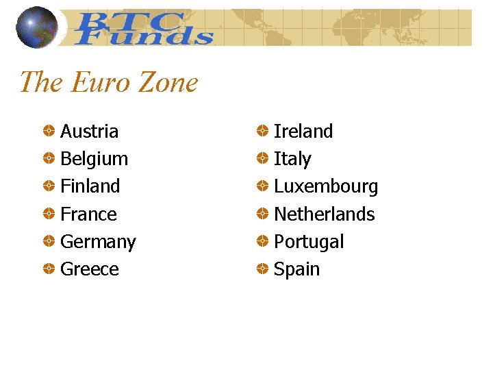 The Euro Zone Austria Belgium Finland France Germany Greece Ireland Italy Luxembourg Netherlands Portugal