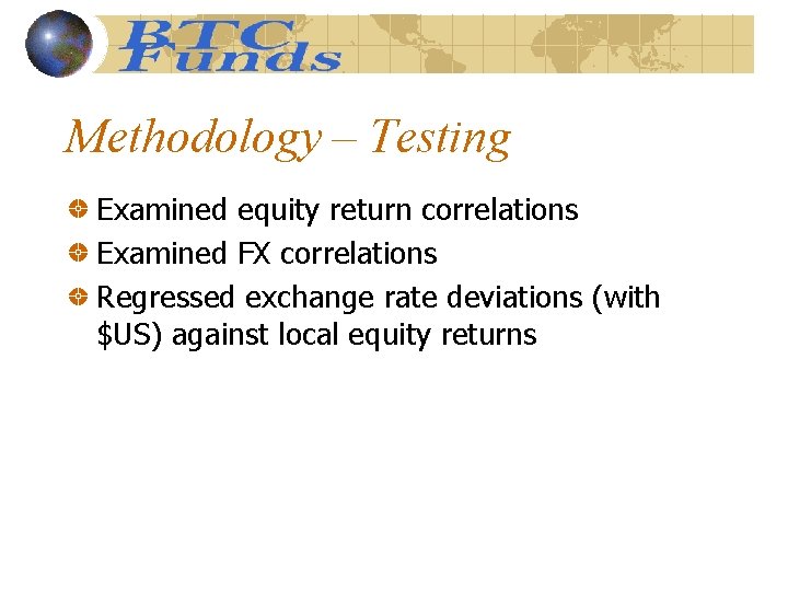 Methodology – Testing Examined equity return correlations Examined FX correlations Regressed exchange rate deviations