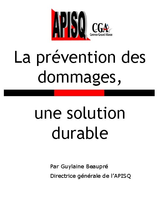 La prévention des dommages, une solution durable Par Guylaine Beaupré Directrice générale de l’APISQ