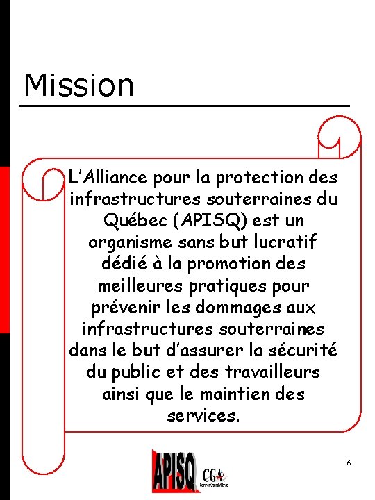 Mission L’Alliance pour la protection des infrastructures souterraines du Québec (APISQ) est un organisme