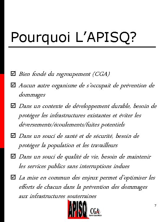 Pourquoi L’APISQ? Bien fondé du regroupement (CGA) þ Aucun autre organisme de s’occupait de