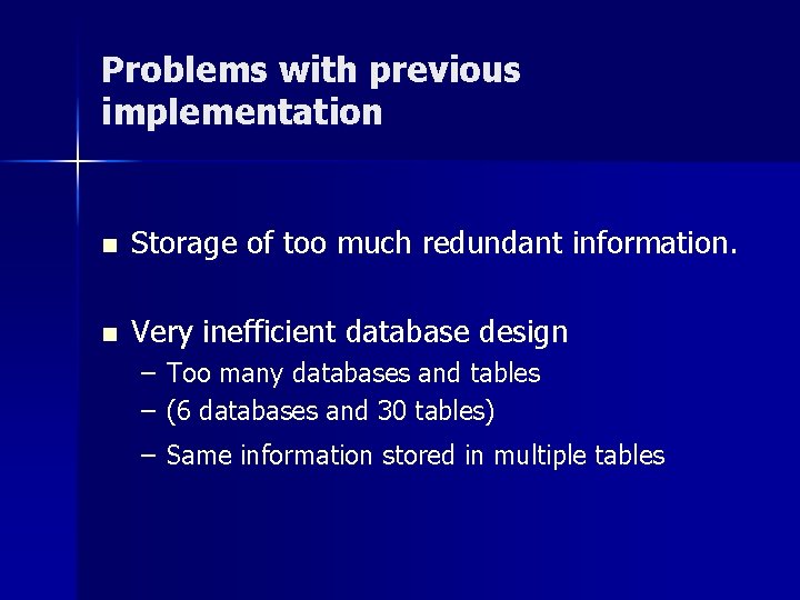 Problems with previous implementation n Storage of too much redundant information. n Very inefficient
