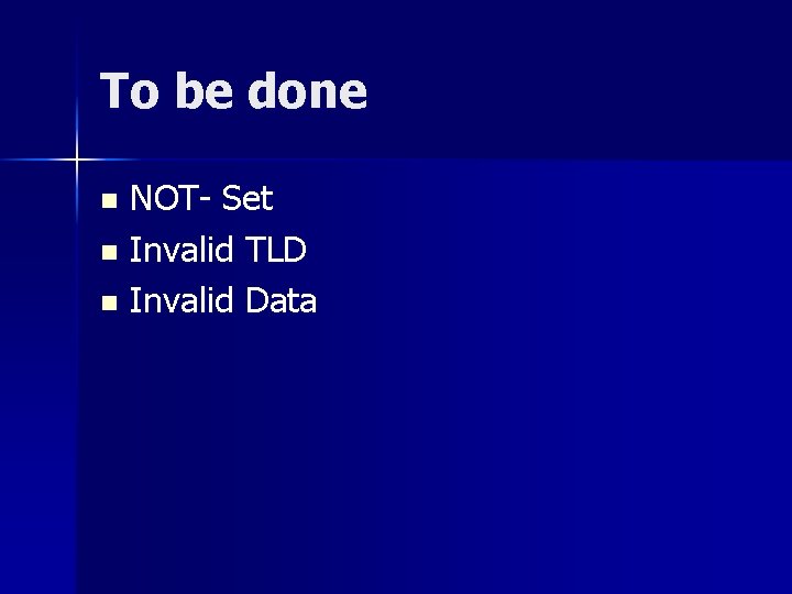 To be done NOT- Set n Invalid TLD n Invalid Data n 