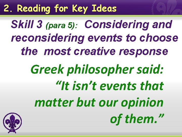 2. Reading for Key Ideas Skill 3 (para 5): Considering and reconsidering events to