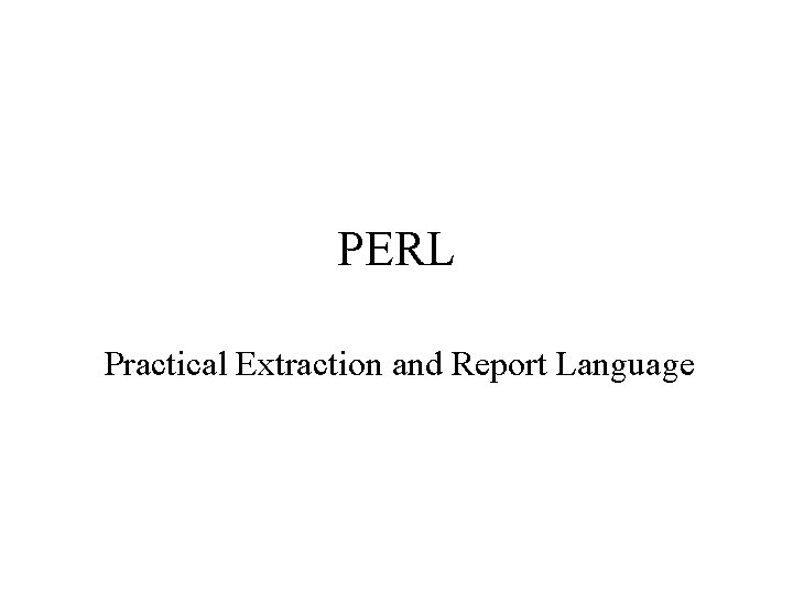 PERL Practical Extraction and Report Language 