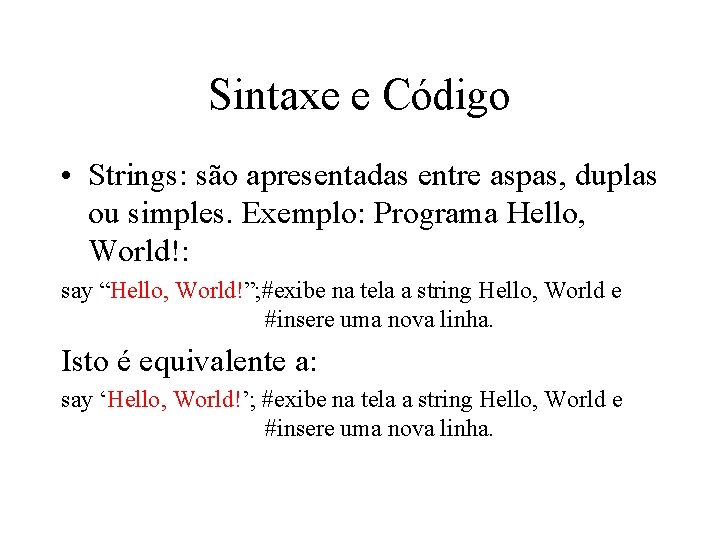 Sintaxe e Código • Strings: são apresentadas entre aspas, duplas ou simples. Exemplo: Programa