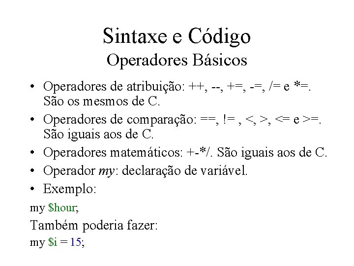 Sintaxe e Código Operadores Básicos • Operadores de atribuição: ++, --, +=, -=, /=