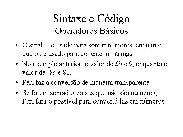 Sintaxe e Código Operadores Básicos • O sinal + é usado para somar números,