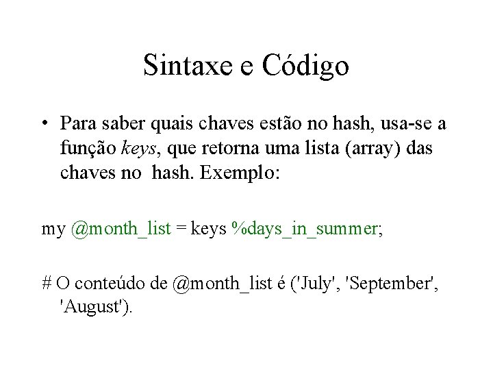 Sintaxe e Código • Para saber quais chaves estão no hash, usa-se a função