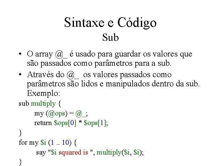 Sintaxe e Código Sub • O array @_ é usado para guardar os valores