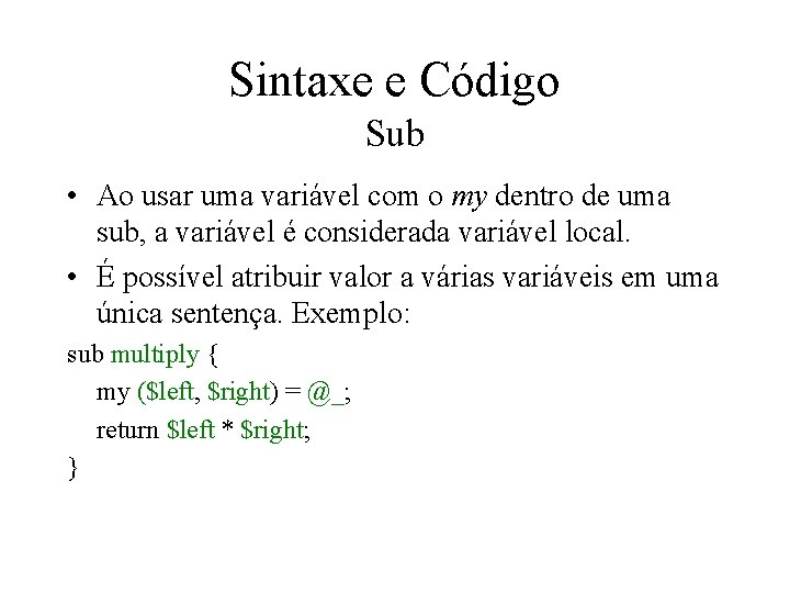 Sintaxe e Código Sub • Ao usar uma variável com o my dentro de