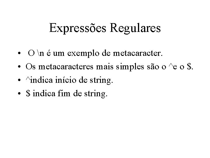 Expressões Regulares • • O n é um exemplo de metacaracter. Os metacaracteres mais