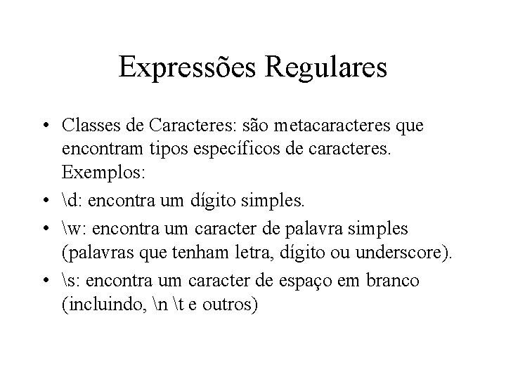 Expressões Regulares • Classes de Caracteres: são metacaracteres que encontram tipos específicos de caracteres.