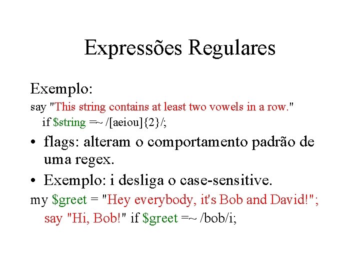 Expressões Regulares Exemplo: say "This string contains at least two vowels in a row.
