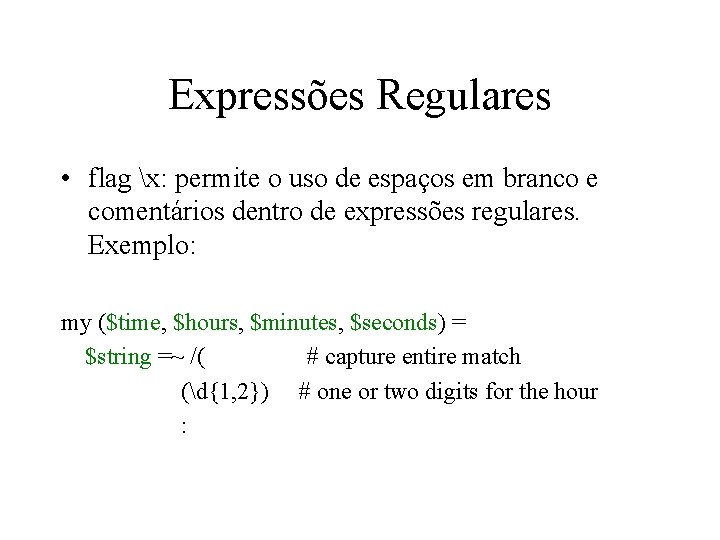 Expressões Regulares • flag x: permite o uso de espaços em branco e comentários