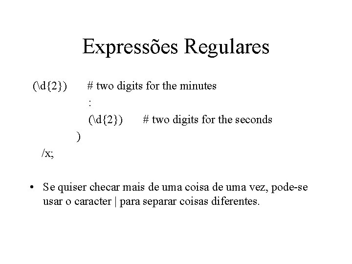 Expressões Regulares (d{2}) # two digits for the minutes : (d{2}) # two digits