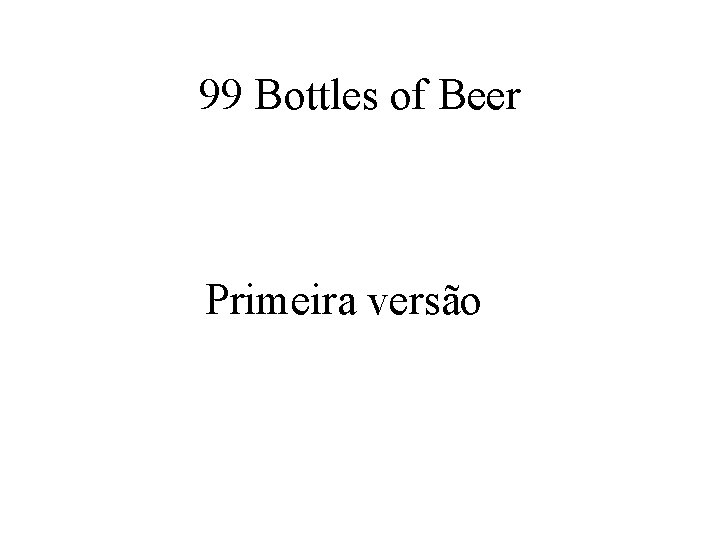 99 Bottles of Beer Primeira versão 