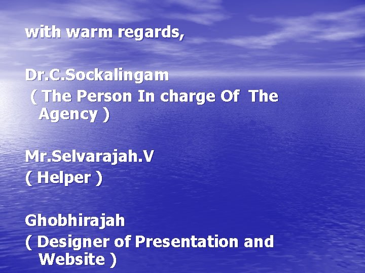 with warm regards, Dr. C. Sockalingam ( The Person In charge Of The Agency