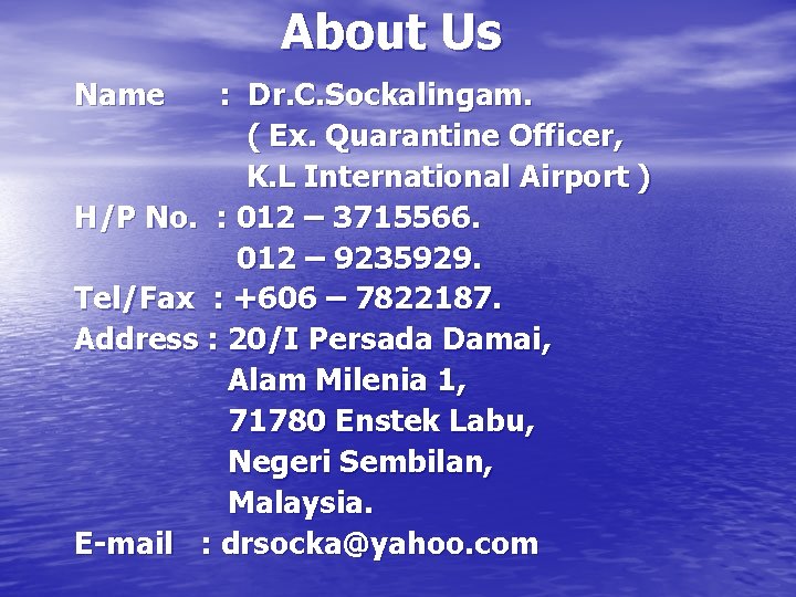 About Us Name : Dr. C. Sockalingam. ( Ex. Quarantine Officer, K. L International