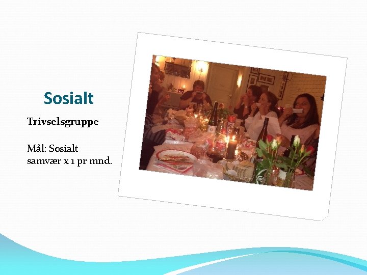 Sosialt Trivselsgruppe Mål: Sosialt samvær x 1 pr mnd. 