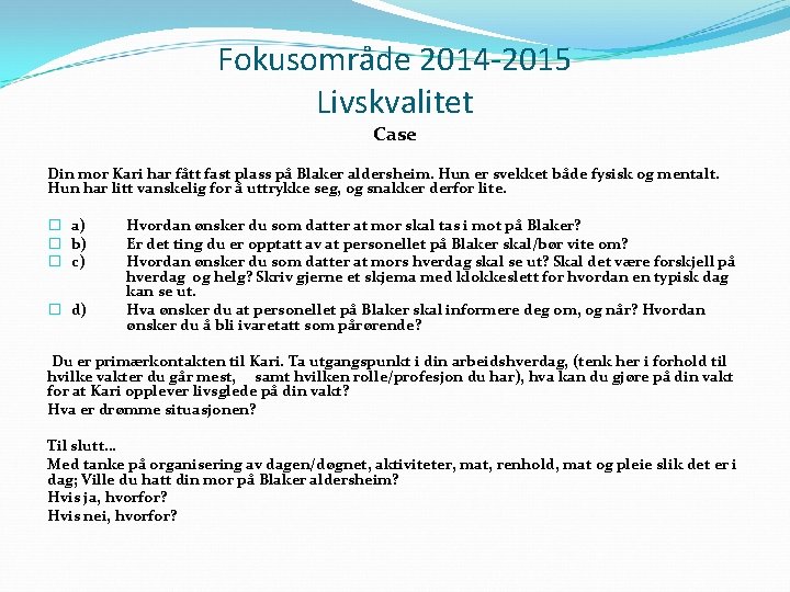 Fokusområde 2014 -2015 Livskvalitet Case Din mor Kari har fått fast plass på Blaker