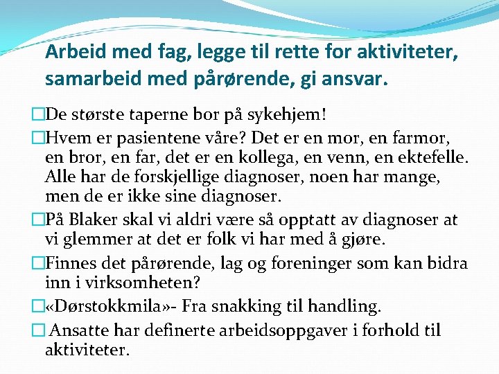 Arbeid med fag, legge til rette for aktiviteter, samarbeid med pårørende, gi ansvar. �De