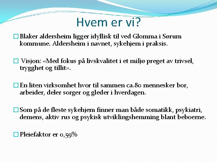 Hvem er vi? �Blaker aldersheim ligger idyllisk til ved Glomma i Sørum kommune. Aldersheim