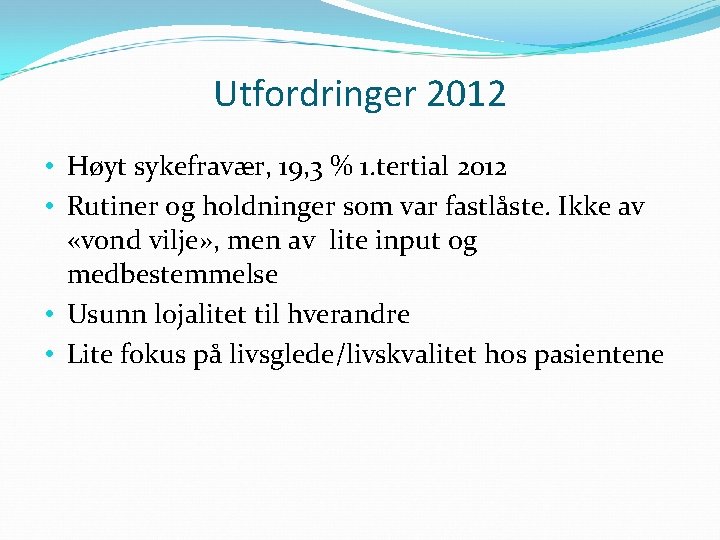 Utfordringer 2012 • Høyt sykefravær, 19, 3 % 1. tertial 2012 • Rutiner og