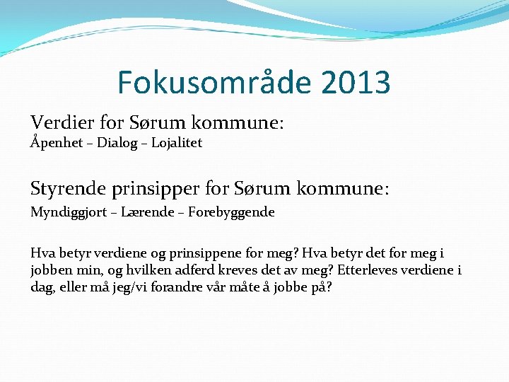 Fokusområde 2013 Verdier for Sørum kommune: Åpenhet – Dialog – Lojalitet Styrende prinsipper for